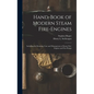 Hand-Book of Modern Steam Fire-Engines: Including the Running, Care and Management of Steam Fire-Engines and Fire-Pumps - Hardcover