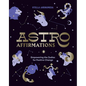 Astroaffirmations: Empowering the Zodiac for Positive Change - Hardcover