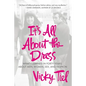 It's All about the Dress: What I Learned in Forty Years about Men, Women, Sex, and Fashion - Paperback