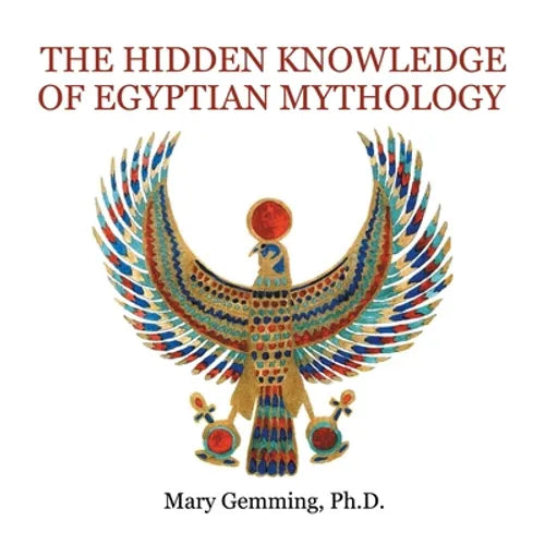 The Hidden Knowledge of Egyptian Mythology - Paperback