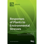 Responses of Plants to Environmental Stresses - Hardcover