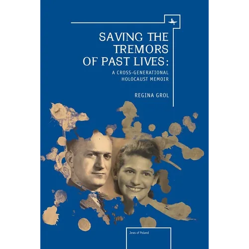 Saving the Tremors of Past Lives: A Cross-Generational Holocaust Memoir - Paperback
