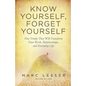 Know Yourself, Forget Yourself: Five Truths to Transform Your Work, Relationships, and Everyday Life - Paperback