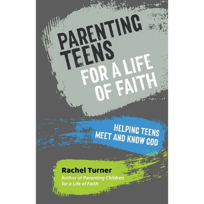 Parenting Teens for a Life of Faith: Helping teens meet and know God - Paperback