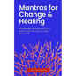 Mantras for Change & Healing: Leveraging Neuroplasticity & Repetition for Health and Wellbeing - Paperback