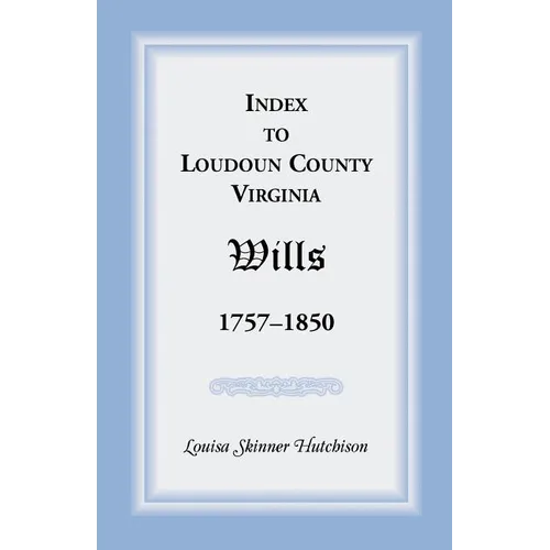 Index to Loudoun County, Virginia Wills, 1757-1850 - Paperback