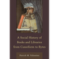Social History of Books and Libraries from Cuneiform to Bytes - Hardcover