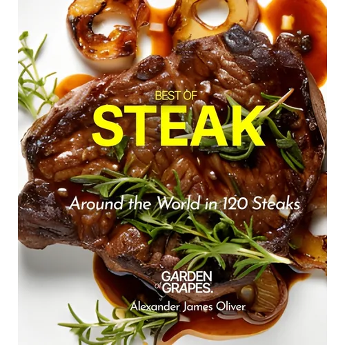 Best of Stake Cookbook: Around the World in 120 Steaks, Step by Step Global Recipes to Make Your Kitchen - Paperback