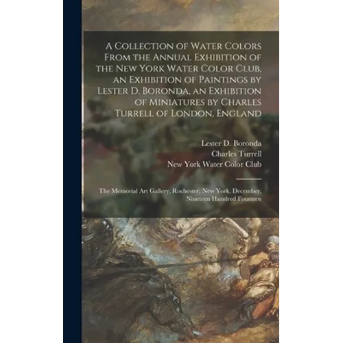 A Collection of Water Colors From the Annual Exhibition of the New York Water Color Club, an Exhibition of Paintings by Lester D. Boronda, an Exhibiti - Hardcover