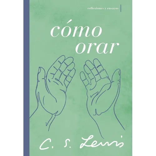 Cómo Orar: Reflexiones Y Ensayos - Paperback