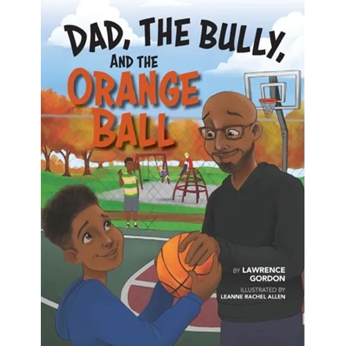 Dad, the Bully, and the Orange Ball - Hardcover