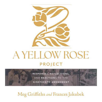 A Yellow Rose Project: Responses, Reflections, and Reactions to the Nineteenth Amendment - Hardcover