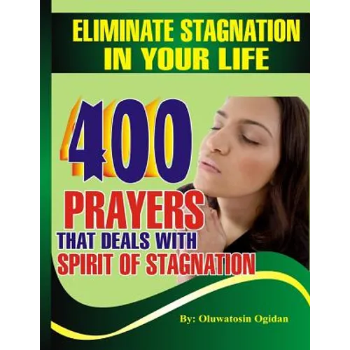 Eliminate stagnation in your life: 400 prayers that deals with spirit of stagnation - Paperback