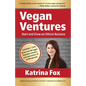Vegan Ventures: Start and Grow an Ethical Business - Paperback