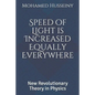 Speed of Light is Increased Equally Everywhere: New Revolutionary Theory in Physics - Paperback