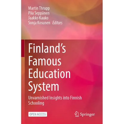 Finland's Famous Education System: Unvarnished Insights Into Finnish Schooling - Paperback