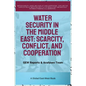 Water Security In The Middle East: Scarcity, Conflict, And Cooperation - Paperback
