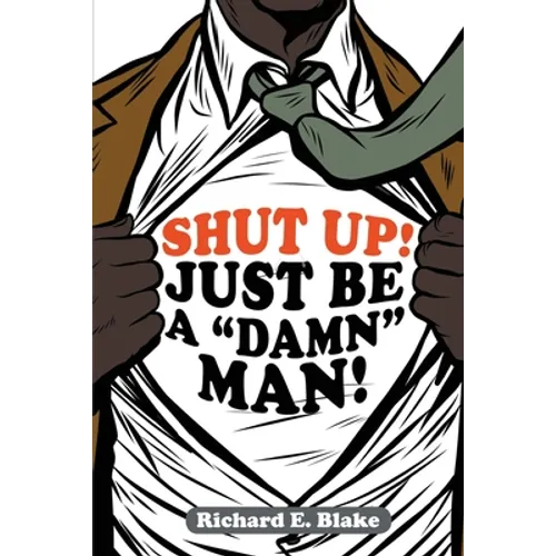 Shut Up!: Just Be a "Damn" Man! - Paperback