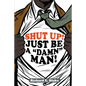 Shut Up!: Just Be a "Damn" Man! - Paperback