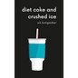 diet coke and crushed ice - Hardcover