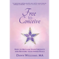 Free to Conceive: How to Reclaim Your Fertility and Restore Your Inner Peace - Paperback