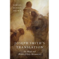 Joseph Smith's Translation: The Words and Worlds of Early Mormonism - Hardcover