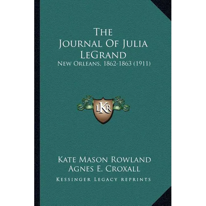 The Journal Of Julia LeGrand: New Orleans, 1862-1863 (1911) - Paperback