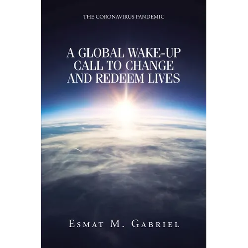 The Coronavirus Pandemic: A Global Wake-Up Call to Change and Redeem Lives - Paperback