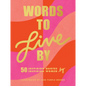 Words to Live by: (Inspirational Quote Book for Women, Motivational and Empowering Gift for Girls and Women) - Hardcover