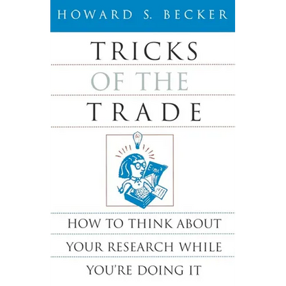 Tricks of the Trade: How to Think about Your Research While You're Doing It - Paperback