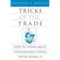 Tricks of the Trade: How to Think about Your Research While You're Doing It - Paperback