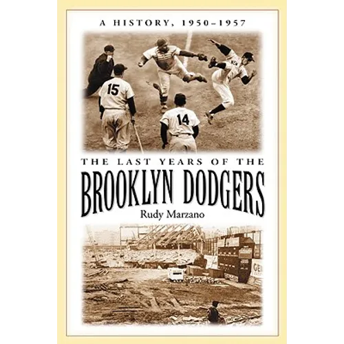 The Last Years of the Brooklyn Dodgers: A History, 1950-1957 - Paperback