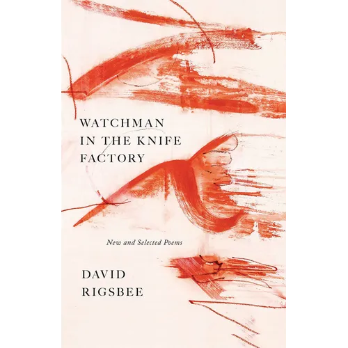 Watchman in the Knife Factory: New and Selected Poems - Paperback