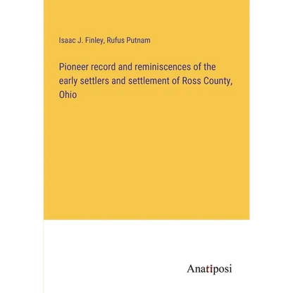 Pioneer record and reminiscences of the early settlers and settlement of Ross County, Ohio - Paperback