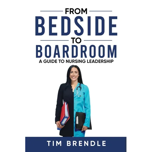 From Bedside to Boardroom: A Guide to Nursing Leadership - Paperback