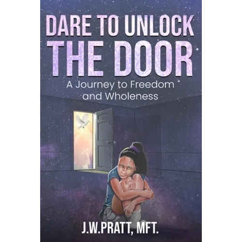 Dare to Unlock the Door: A Journey to Freedom and Wholeness - Paperback