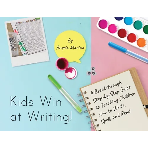 Kids Win at Writing!: A Breakthrough Step-by-Step Guide to Teaching Children How to Write, Spell, and Read - Paperback