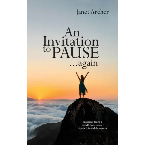 An Invitation to Pause... again: musings from a mindfulness coach about life and dementia - Paperback