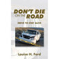 Don't Die on the Road: Drive to Stay Alive - Paperback