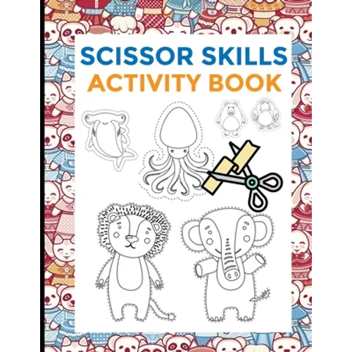 Scissor Skills Activity Book: Preschool Scissors Workbooks - Cutting Skills development for toodlers - preschoolers - 2 in 1 - 74 designs - animals - Paperback