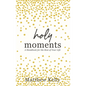 Holy Moments: A Handbook for the Rest of Your Life - Hardcover