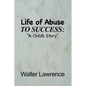 Life of Abuse to Success: A Child's Story - Paperback