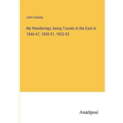 My Wanderings, being Travels in the East in 1846-47, 1850-51, 1852-53 - Paperback