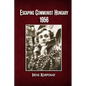Escaping Communist Hungary 1956 - Paperback