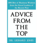 Advice From the Top: 1001 Bits of Business Wisdom from the Great Leaders of the Recent Past - Paperback