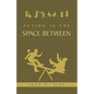 Acting in the Space Between - Paperback