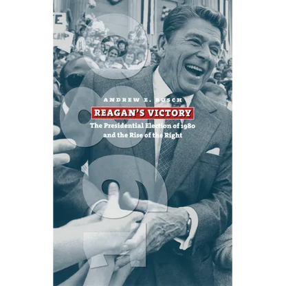 Reagan's Victory: The Presidential Election of 1980 and the Rise of the Right - Paperback