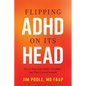 Flipping ADHD on Its Head: How to Turn Your Child's Disability Into Their Greatest Strength - Hardcover