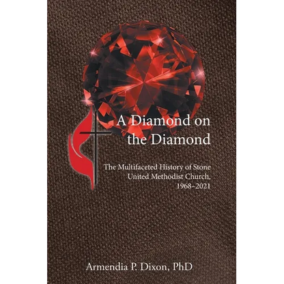 A Diamond on the Diamond: The Multifaceted History of Stone United Methodist Church, 1968-2021 - Paperback