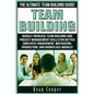 Team Building: The Ultimate Team Building Guide! Quickly Increase Team Building And Project Management Skills For Better Employee Eng - Paperback